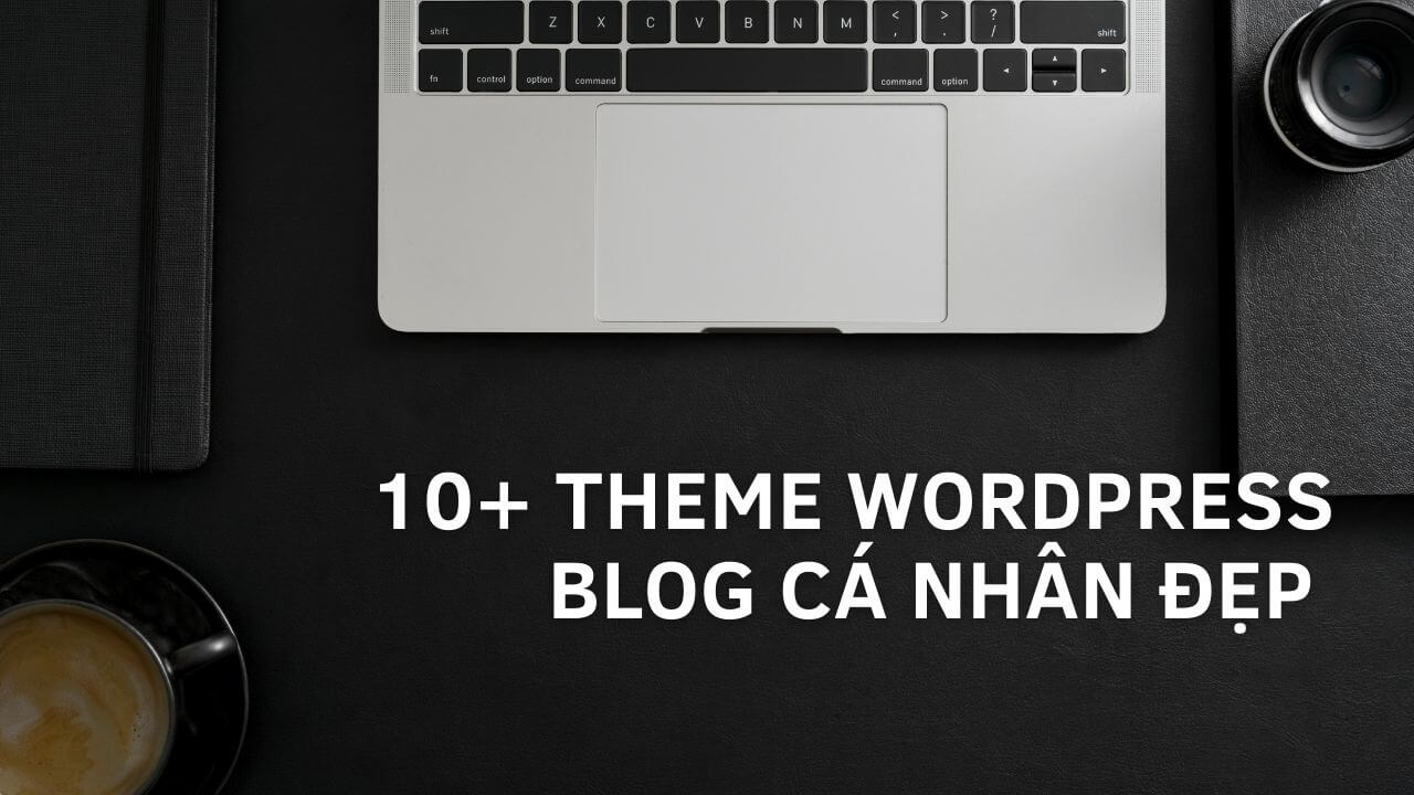 10 Theme WordPress miễn phí tốt nhất cho Blog cá nhân